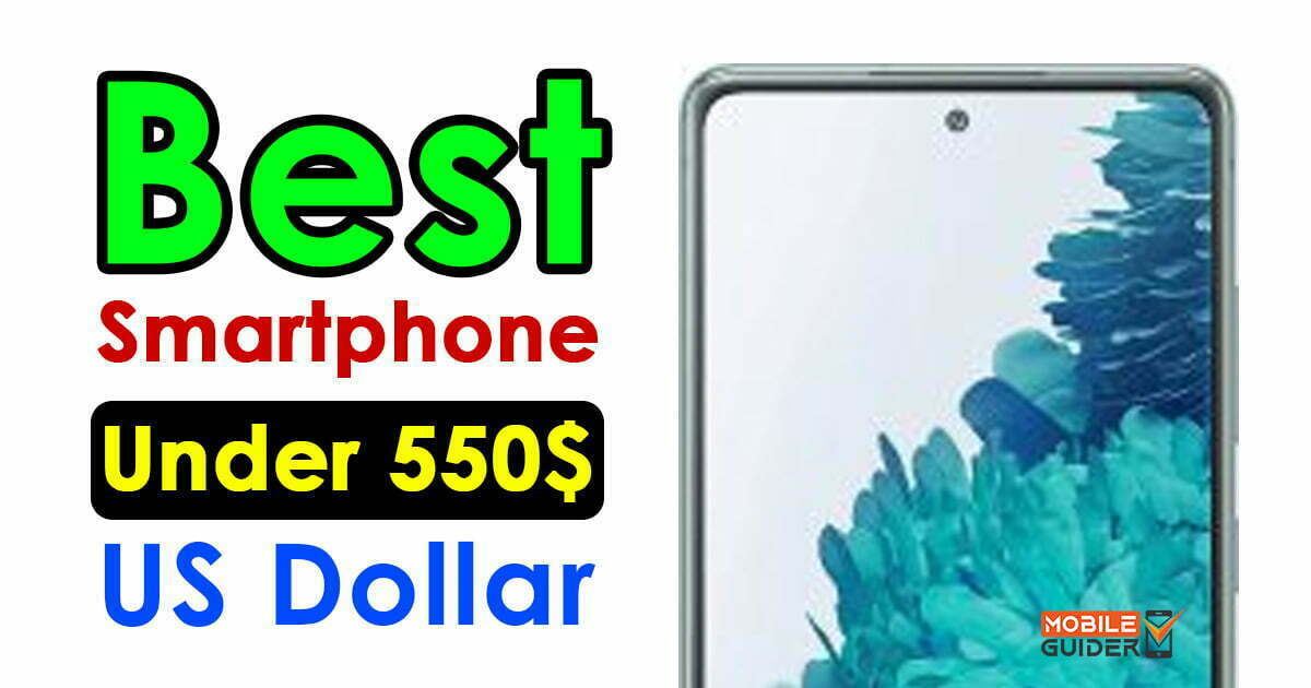 Best Smartphone Under 550$ US Dollar